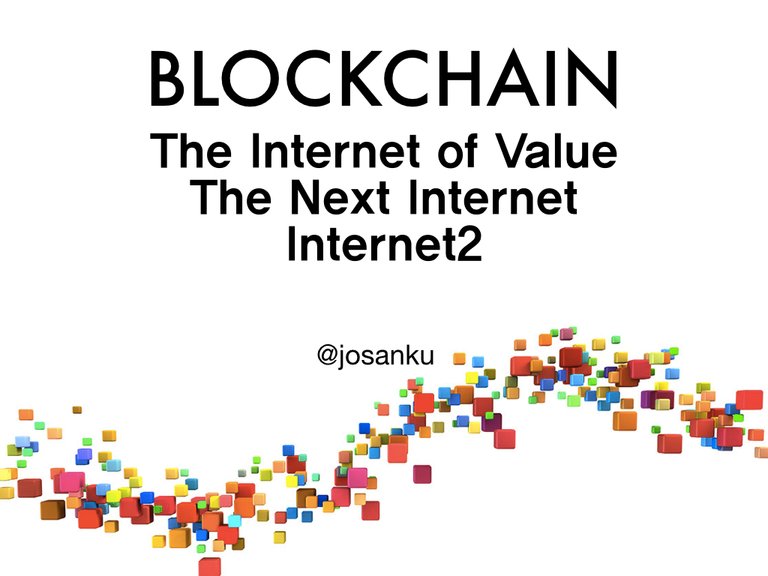 Blockchain, the internet of value, josanku 20180203.001.jpeg