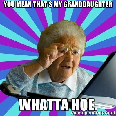 old-lady-you-mean-thats-my-granddaughter-whatta-hoe.jpg