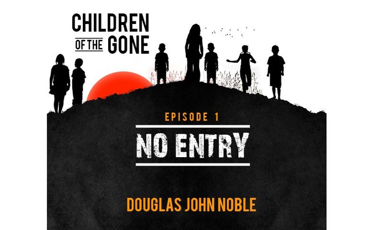 CHILDREN OF THE GONE_ep1-no entry_steemit.jpg