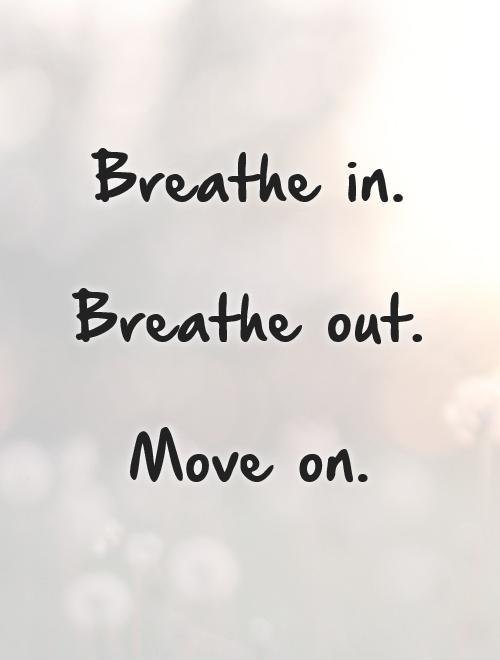 breathe-in-breathe-out-move-on-quote-1.jpg