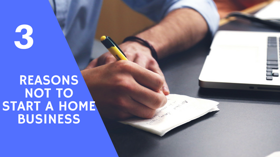 3 reasons not to start a home business.png