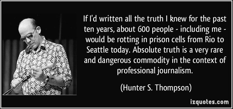 quote-if-i-d-written-all-the-truth-i-knew-for-the-past-ten-years-about-600-people-including-me-would-hunter-s-thompson-184489.jpg