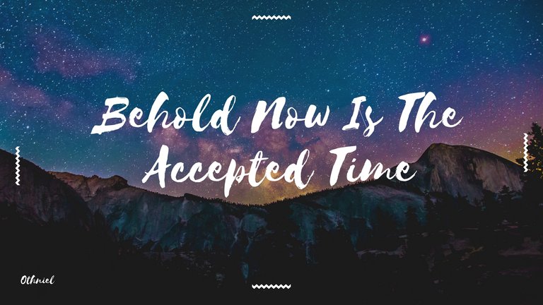 Behold Now Is The Accepted Time.jpg