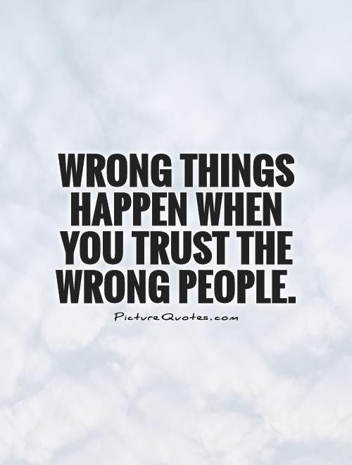 wrong-things-happen-when-you-trust-the-wrong-people-quote-1.jpg