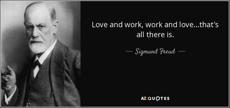 quote-love-and-work-work-and-love-that-s-all-there-is-sigmund-freud-53-12-17 (1).jpg