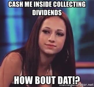 cash-me-inside-collecting-dividends-how-bout-dat.jpg