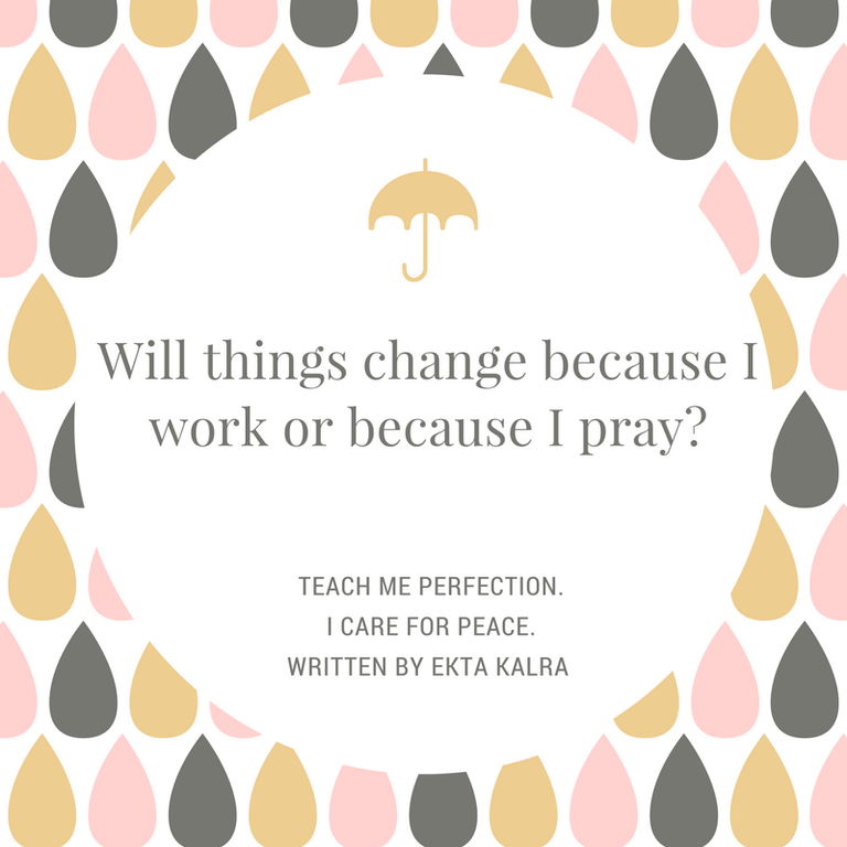 Will things change because I work or because I pray?Teach me perfection..png