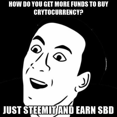 how-do-you-get-more-funds-to-buy-crytocurrency-just-steemit-and-earn-sbd.jpg