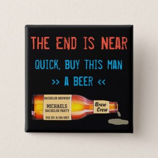 the_end_is_near_quick_buy_this_man_a_beer_15_cm_square_badge-r8c3f0396a7964da3b4b357a28ccd2875_k94rk_324.jpg