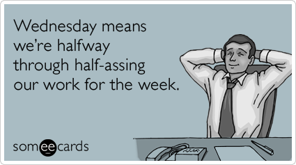 wednesday-office-lazy-work-halfway-weekend-workplace-ecards-someecards.png