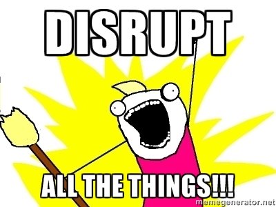 disrupt-all-the-things.jpg