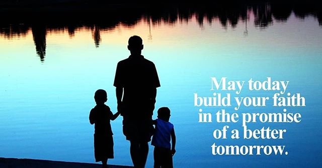 May today build your faith in the promise of a better tomorrow