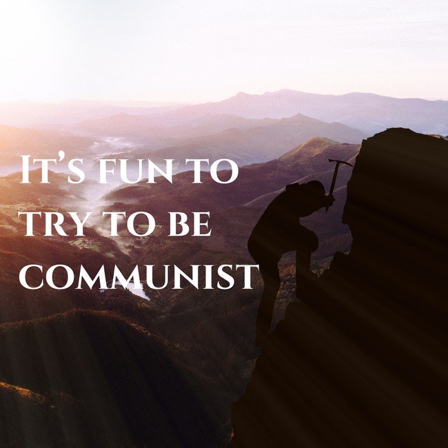 It's fun to try to be communist - Courtesy InspiroBot.me