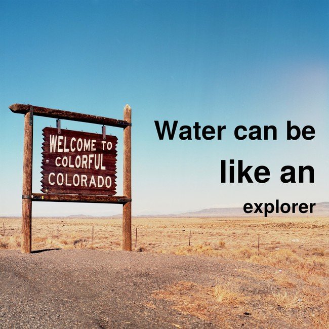 Water can be like an explorer - Courtesy InspiroBot.me