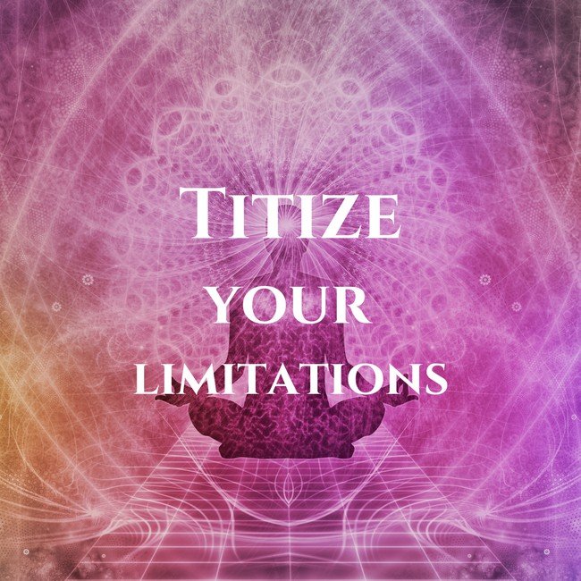 Titize Your Limitations - Courtesy InspiroBot.me