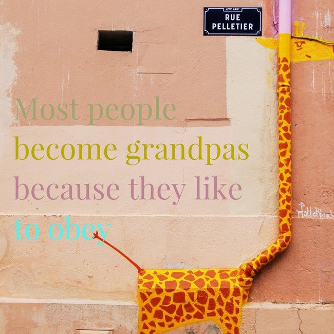 Most people become grandpas because they like to obey - Courtesy InspiroBot.me