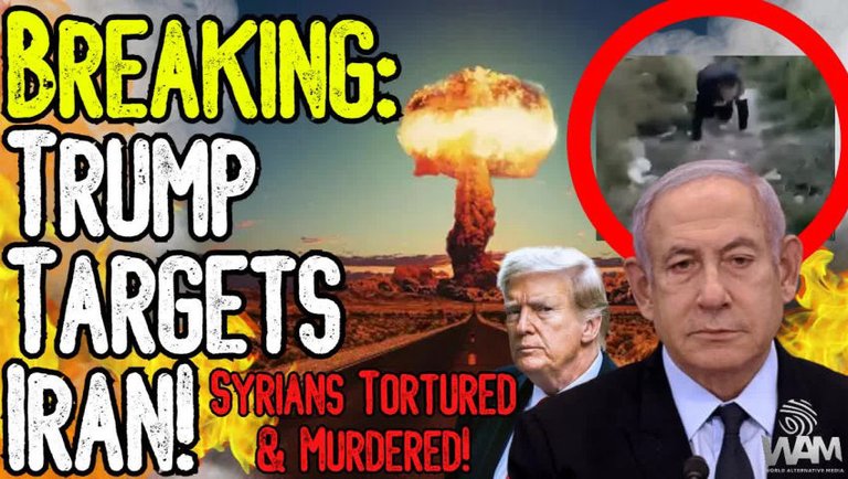 BREAKING: TRUMP TARGETS IRAN! - Syrians Tortured & Murdered By Israeli Backed Military