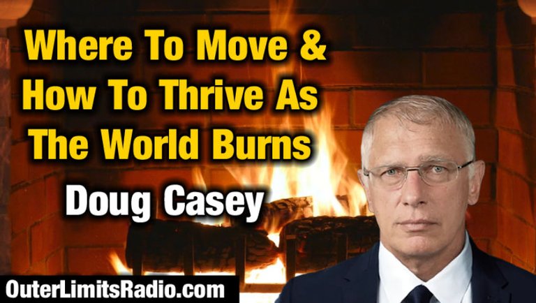 Where To Move & How To Thrive As The World Burns with Doug Casey