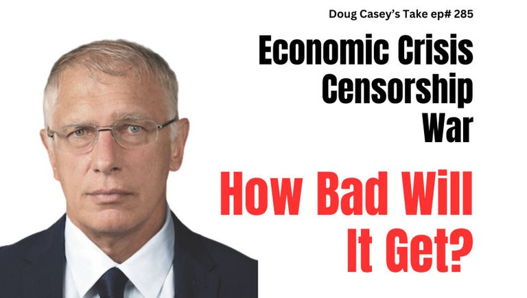 Doug Casey's Take [ep.#285] "How Bad Will it Get?