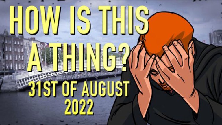 How is This a Thing? 31st of August 2022