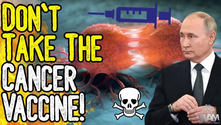 DON'T TAKE THE CANCER VACCINE! - Putin Promotes Fake Cancer Cure! - Alt Media Fawns Over Psyop