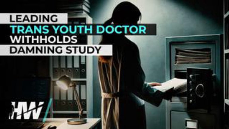 LEADING TRANS YOUTH DOCTOR WITHHOLDS DAMNING STUDY