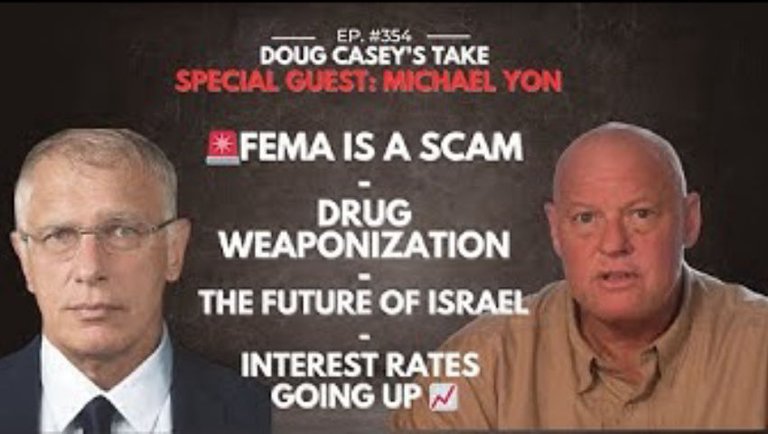 Michael Yon & Doug Casey: 🚨FEMA =  Scam, Legalizing Drugs, Israel's Future, Interest Rates Will Rise