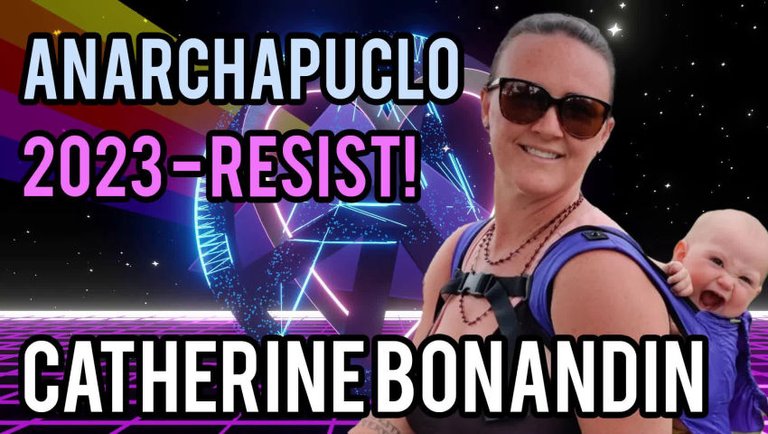 Anarchapulco 2023 Resist With Catherine Bonandin