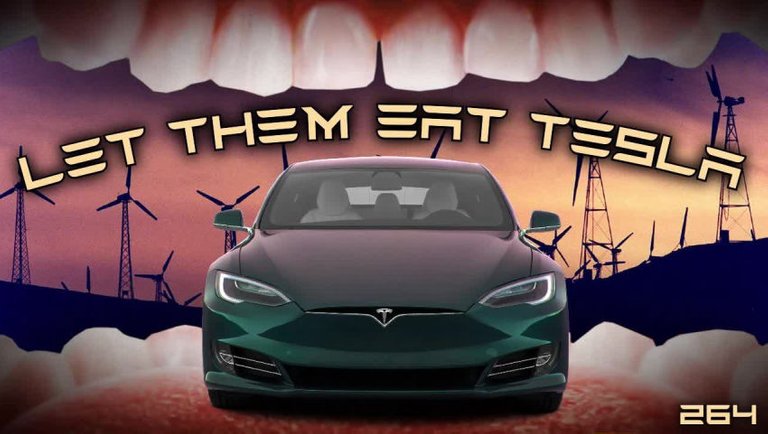 #264: Let Them Eat Teslas