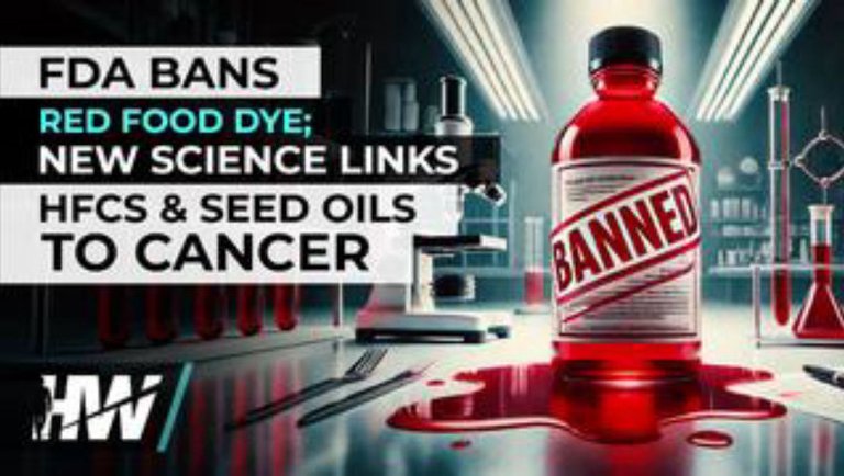 FDA BANS RED FOOD DYE; NEW SCIENCE LINKS HFCS AND SEED OILS TO CANCER