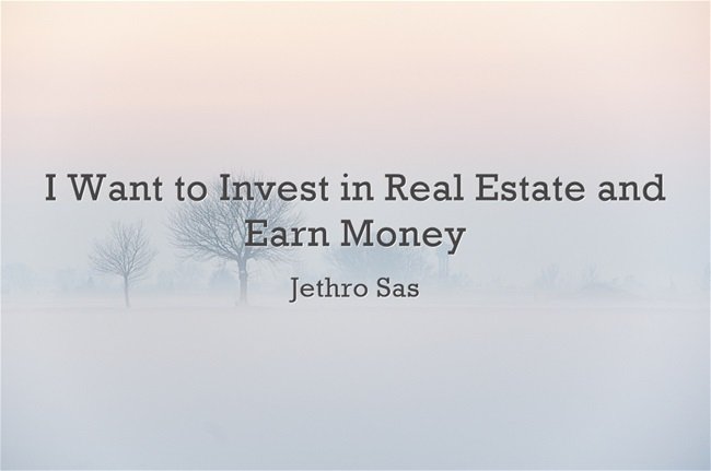 I Want to Invest in Real Estate and Earn Money