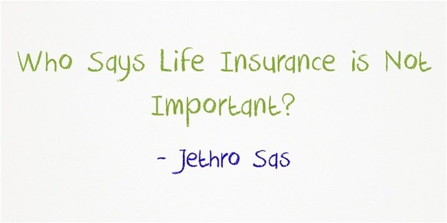 Who Says Life Insurance is Not Important?