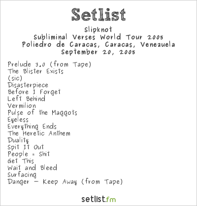 Slipknot Setlist Poliedro de Caracas, Caracas, Venezuela, Subliminal Verses World Tour 2005