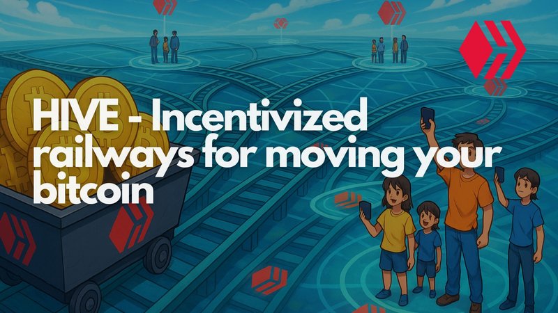 HIVE - incentivized railways for moving your bitcoin