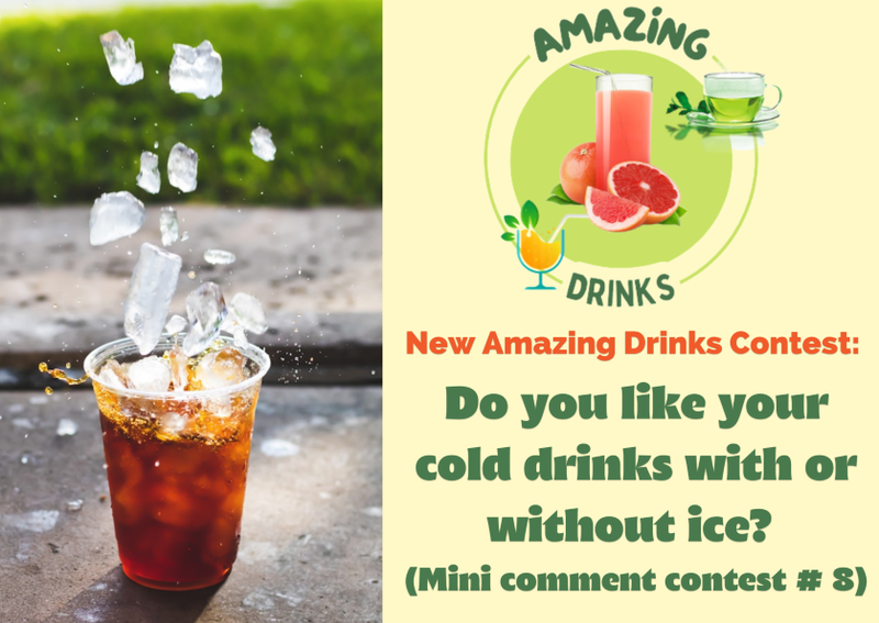 Do you like your cold drinks with or without ice? (Mini comment contest # 8)