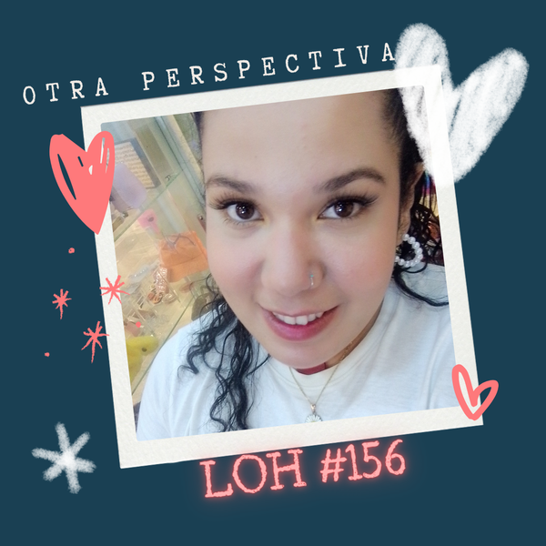 LOH #156. Otra Perspectiva 😉✨ [Esp || Eng]