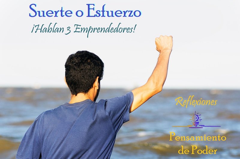 ¿Azar, esfuerzo, suerte o mérito? -Tres emprendedores nos hablan del éxito y la fortuna- En Pensamiento de Poder (ES/EN)