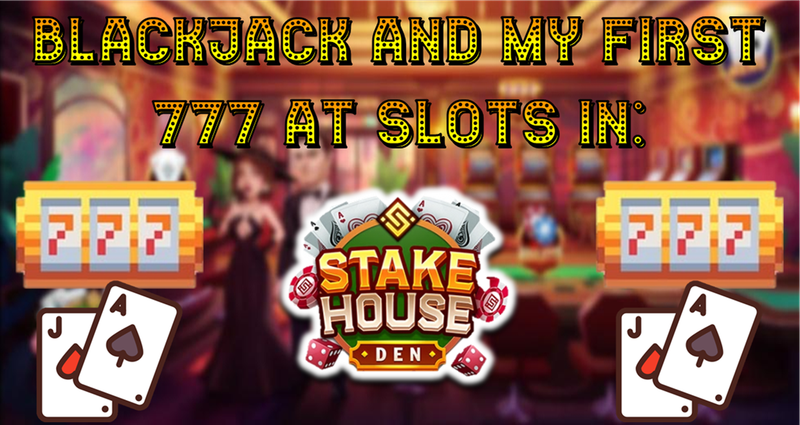 Blackjack and my first 777 at slots in: Stake House Den [ENG-ESP]