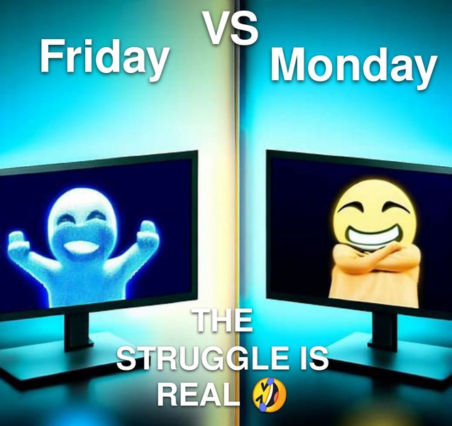 Friday vs. Monday: The struggle is real Meme