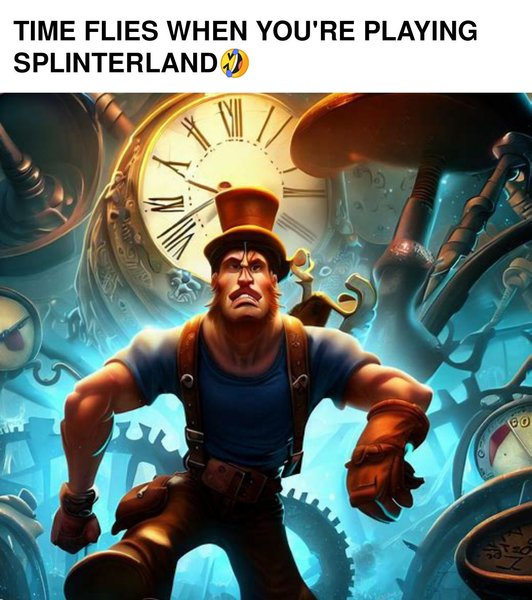 TIME FLIES WHEN YOU'RE PLAYING SPLINTERLAND 