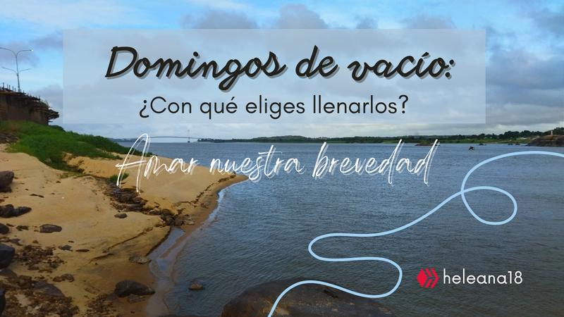 [ESP] Domingos de vacío: Amar nuestra brevedad 💫