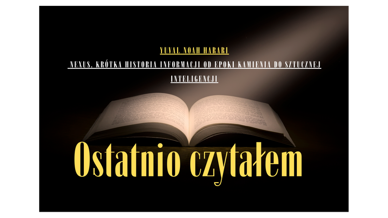 Ostatnio czytałem 2025#06 (#166) - "Nexus. Krótka historia informacji. Od epoki kamienia do sztucznej inteligencji" - Yuval Noah Harari