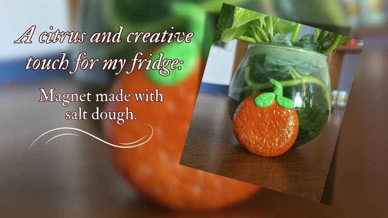(ESP-ENG)Un toque cítrico y creativo para mi nevera: imán hecho con masa de sal. / A citrus and creative touch for my fridge: magnet made with salt dough.
