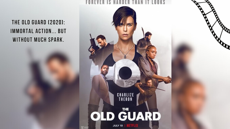 The Old Guard (2020): Immortal action... but without much spark. / La vieja guardia (2020): Acción inmortal… pero sin demasiada chispa.