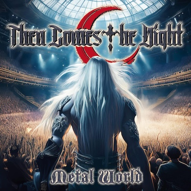 THEN COMES THE NIGHT - Metal World --- New Melodic Heavy Metal vinyl released // DE – EN