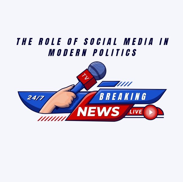 The Role of Social Media in Modern Politics