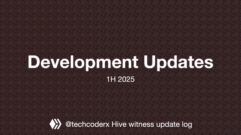 @techcoderx Hive witness update log #35: Dev updates for 1H 2025