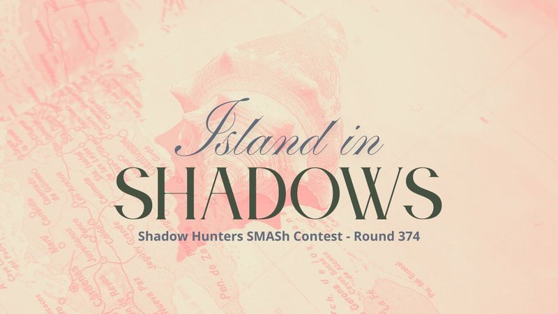 Island in Shadows - Shadow Hunters SMASh Contest - Round 374 [ESP/ENG]