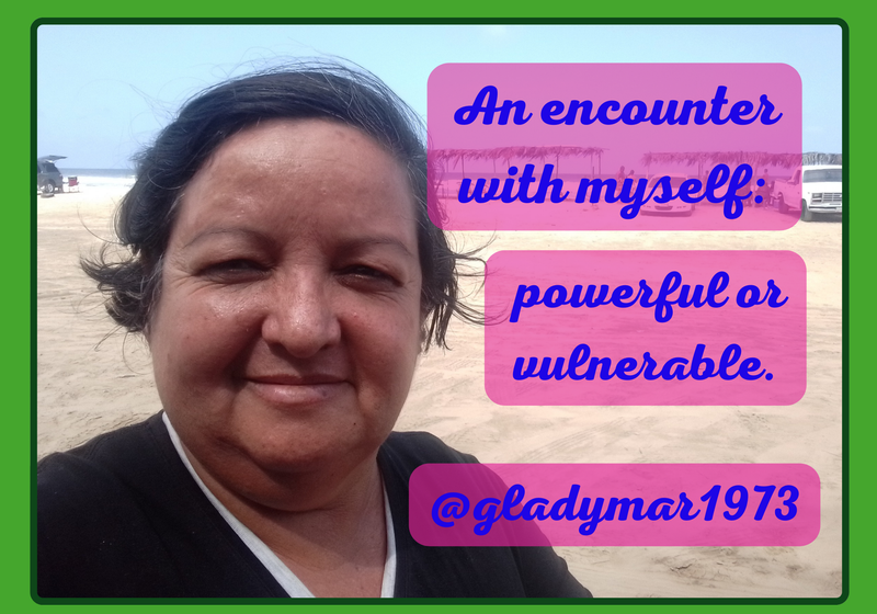 An encounter with myself: powerful or vulnerable. // Un encuentro conmigo misma: poderosa o vulnerable.