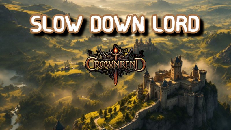 Slow Down Lord! Crownrend Update